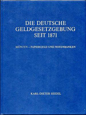 Seidel Karl-Dieter Die deutsche Geldgesetzgebung seit 1871 