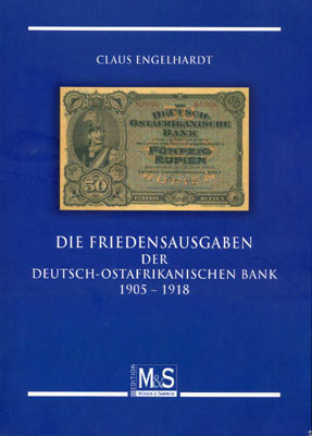 Engelhardt Claus  Die Friedensausgaben der Deutsch-Ostafrikanischen Bank 1905 - 1918