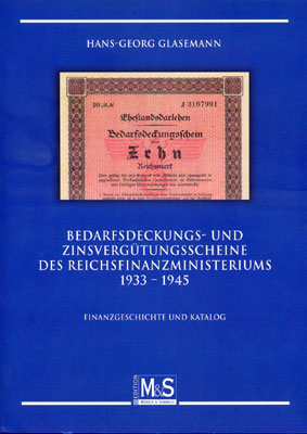 Glasemann Hans-Georg Bedarfsdeckungs- und Zinsvergütungsscheine des Reichsfinanzministeriums 1933 - 1945: Finanzgeschichte und Katalog