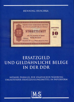 Huschka Henning. Ersatzgeld und geldähnliche Belege in der DDR: Katalog parallel zur staatlichen Währung umlaufender Ersatzzahlungsmittel in Papierform