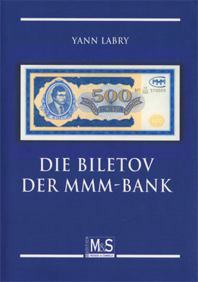 Labry Yann Die Biletov der MMM-Bank: Katalog der Gutscheine der russischen MMM-Bank (Autorentitel): Die Scheine der MMM-Gesellschaft 
