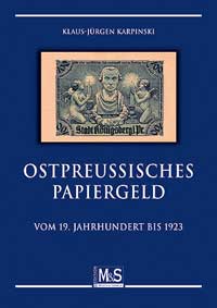Karpinski, Klaus-Jürgen Ostpreußisches Papiergeld vom 19. Jahrhundert bis 1923