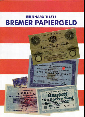 Reinhard Tieste Das Bremer Papiergeld 1856 - zum Ende der DM. Auflage 1.