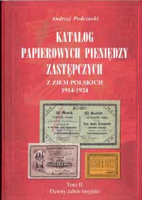 Andrezej Podczaski Katalog Papierowych Pieniedzy Zastepczych z Ziem Polskich 1914 - 1924. Tom II Dawny zabor rosyjski.