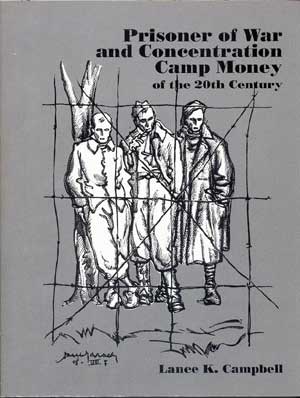Lance K. Campbell Prisoner-of-War and Concentration Camp Money of the Twentieth Century
